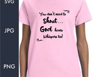 May include: Pink t-shirt with a black graphic that reads "You don't need to Shout... God hears whispers too!"