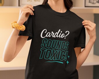 Cardio? Sounds Toxic! Funny Graphic Tee  Sarcastic & Stylish Gym Apparel
