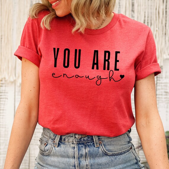 You Are Enough Shirt Motivational Shirt Positive Quotes Etsy