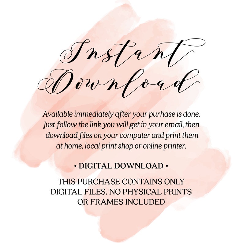 May include: A pink watercolor background with the text "Instant Download" in black cursive font. The text below explains that the purchase is a digital download and contains only digital files. No physical prints or frames are included.