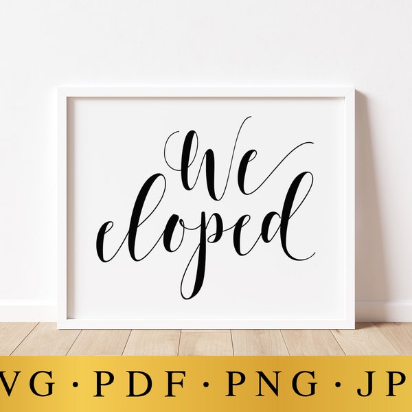 We Eloped Sign, Wedding SVG Signs, Wedding Elopement Sign, Wedding Prints, Wedding Decor, Wedding Download, Wedding SVG Files, We Eloped