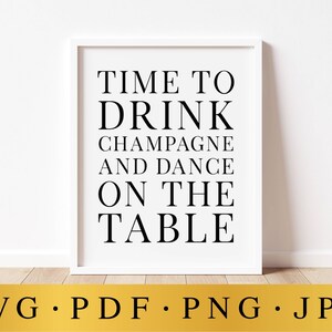 Peut inclure: Impression imprimable pour mur encadrée de blanc avec du texte noir qui dit "Time to Drink Champagne and Dance on the Table".