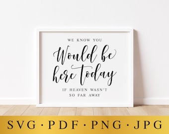 Nous savons que vous seriez là aujourd'hui si le paradis n'était pas si loin, panneaux SVG de mariage, panneau commémoratif de mariage, panneau de table souvenir, impressions de mariage