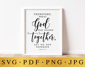 What God Has Joined Together Let No One Seperate,  Mark 10:8, Wedding SVG Sign, Wedding Decor, Wedding Quote, Wedding Saying, Wedding Prints