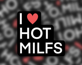 May include: Black sticker with the text "I ❤️ HOT MILFS" in white, with a red heart symbol. The background is a blurred pattern of the words "HOT MILFS". The sticker has a glossy finish.