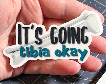 It's Going Tibia Okay Vinyl Sticker | Weatherproof | Custom Sizes | X-Ray Tech | Radiology Student | X-ray Student | CT Tech | MRI Tech