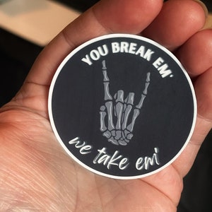 You Break 'Em Radiology Vinyl Sticker | Weatherproof | Scratch-proof | Rad Tech | X-Ray | Radiologist | Radiology Student | X-Ray Tech