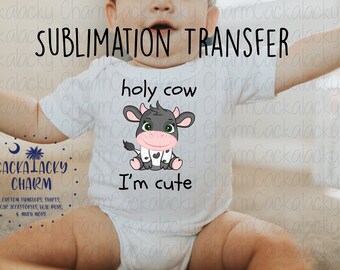 Ready to Press “Holy Cow I’m Cute” Sublimation Transfer