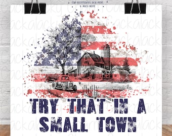 Try That in a Small Town PNG Sublimation Graphic Design, Small Town Graphic Tee Shirt Sublimation Transfer