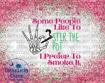 Some People Like to Stir The Pot... I Prefer To Smoke It PNG 20oz Straight Tumbler Sublimation Design, Baked PNG, Weed PNG, 420 Wasted