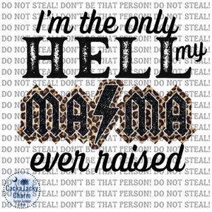 May include: Black and white graphic with leopard print and glitter accents. The text reads "I'm the only Hell my mama ever raised".