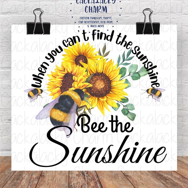 When You Can't Find the Sunshine BEE the Sunshine PNG/SVG Graphic Design T-Shirt Sublimation Transfer