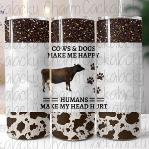 Cows & Dogs Make Me Happy 20 oz STRAIGHT PNG tumbler design