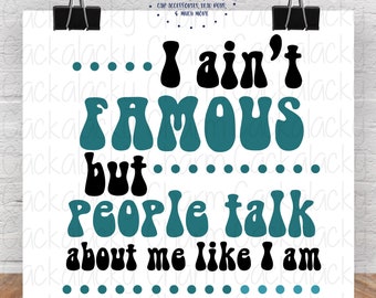 I Ain't Famous But People Talk About Me Like I am PNG SUBLIMATION Graphic T-Shirt Design