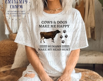 Cows & Dogs Make Me Happy, Humans Make My Head Hurt PNG Sublimation Graphic T-Shit Transfer