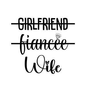Girlfriend to Fiancee to Wife SVG, PNG, JPG and More Digital Download, Digital Files, Wedding Announcement