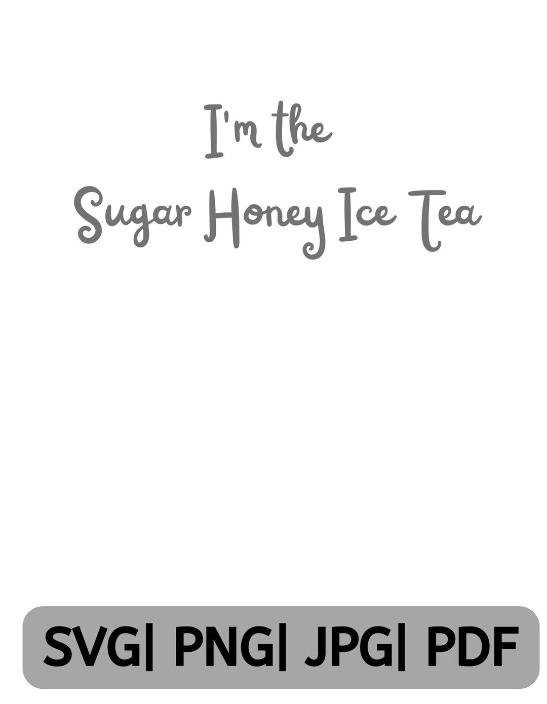 I'm the Sugar Honey Ice Tea SVG, PNG, JPG and More Etsy