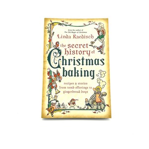 The Secret History of Christmas Baking by Linda Raedisch