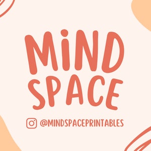 May include: A pink and white graphic with the text "MIND SPACE" in a bold, handwritten font. The text is in a peach color. Below the text is a social media icon and the text "@MINDSPACEPRINTABLES".