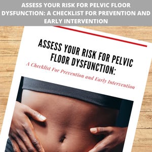 Puede incluir: Una lista de verificación para prevenir e intervenir temprano en la disfunción del suelo pélvico. La lista de verificación se titula "Assess Your Risk for Pelvic Floor Dysfunction: A Checklist for Prevention and Early Intervention".