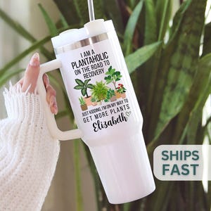 Plant Mom 40 oz Tumbler Plantaholic Custom Travel Cup Plant Lover Gift Personalized Crazy Plant Lady Travel Mug Plant Mom Just One More Gift