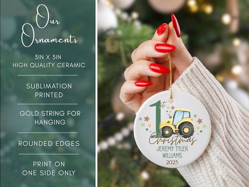 May include: A white ceramic Christmas ornament, 3 inches in diameter, featuring a yellow tractor illustration. The ornament has a gold string for hanging and includes the text "1st Christmas" and a name and year.