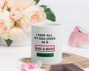 I Keep All My Jokes In A Dad-A-Base Coffee Mug 11oz