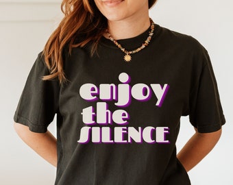 Enjoy the silence shirt, Silence t-shirt, Comfort Colors t shirt, Introvert tee, Relax t-shirt, Quiet tshirt, Gift for mom, Quiet time shirt