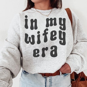 In My Wifey Era Sweatshirt It's Giving Wifey Sweatshirt Bride Sweatshirt 1st Anniversary Gift for Wife Minimal Bride Sweatshirt Gift for Her