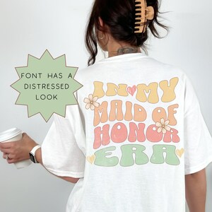 Maid of Honor Shirt In My Maid of Honor Era Words on Back Shirt Funny Bachelorette Party Shirts Bridesmaid Gift Maid of Honor Gift MOH Gifts