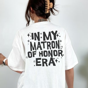 Matron of Honor Shirt Matron of Honor Gift In My Matron of Honor Era Bridesmaid Gift Wedding Party Shirt Funny Bachelorette Shirts MOH Shirt