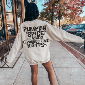 Pumpkin Spice and Reproductive Rights Sweatshirt Words on Back Hoodie PSL Sweatshirt Feminist Halloween Liberal Shirt Burn The Patriarchy