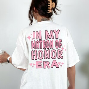 Matron of Honor Shirt Words on Back Shirt In My Matron of Honor Era Bachelorette Party Shirts Bridesmaid Gift Matron of Honor Gift MOH Gifts