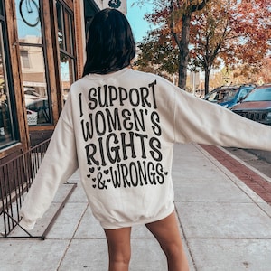 I Support Women's Rights And Wrongs Words on Back Oversized Sweatshirt Patriarchy Crewneck Sweatshirt Retro Feminist Shirt Social Justice