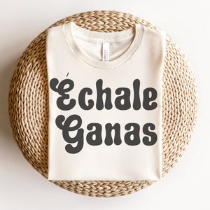 Echale Ganas Shirt Latina T-Shirt Latina Owned Latina Power Shirt Spanish Teacher Chingona Latina Shirt Mexican Women Empowerment Graduation