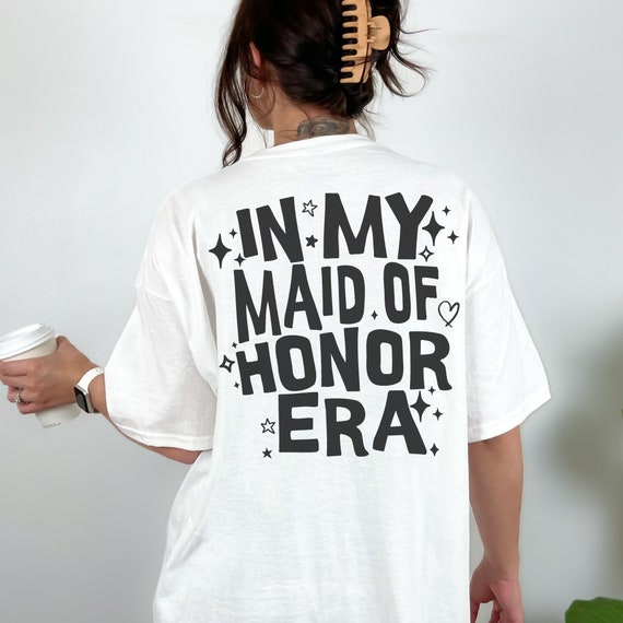 Maid of Honor Era Shirt, Funny Bachelorette Party Tee