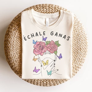 Echale Ganas Shirt Latina T-Shirt Latina Owned Latina Power Shirt Latina Owned Chingona Latina Shirt Mexican Women Empowerment Birthday Gift