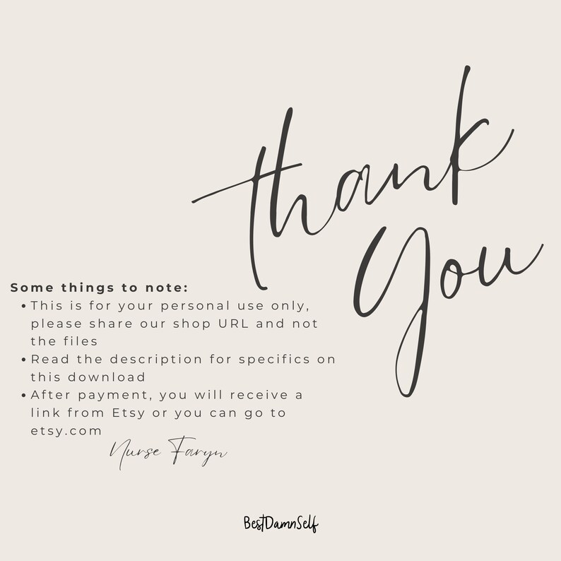 May include: Thank you text with a handwritten font. The text is in black on a light beige background. Below the text is a list of notes about personal use only, sharing the shop URL, reading the description, and receiving a link after payment. The text "Nurse Faryn" and "BestDamnSelf" are also included.