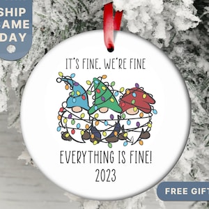 Funny Christmas Ornament, It's Fine We're Fine Everything is Fine Ornament, Gnomes Ornament, 2023 Custom Christmas Ornament, (OR-46 Fine)