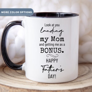 Look At You Landing At My Mom And Getting Me As A Bonus Mug, Funny Step Dad Father's Day Gift, Best Stepfather Mug, (MUG-63 Bonus)