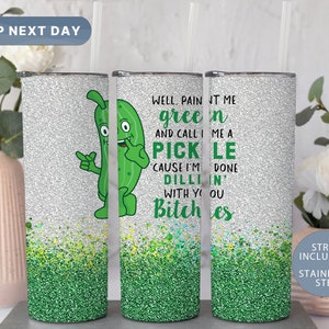 Paint Me Green and Call Me a Pickle Tumbler • Funny Tumblers • Cute Tumbler Cup • Funny Gift Ideas • Glitter Tumbler with Straw (TM-5PICKLE)