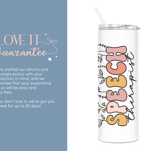 May include: White stainless steel tumbler with a pink, orange and yellow floral design that says "SPEECH therapist".