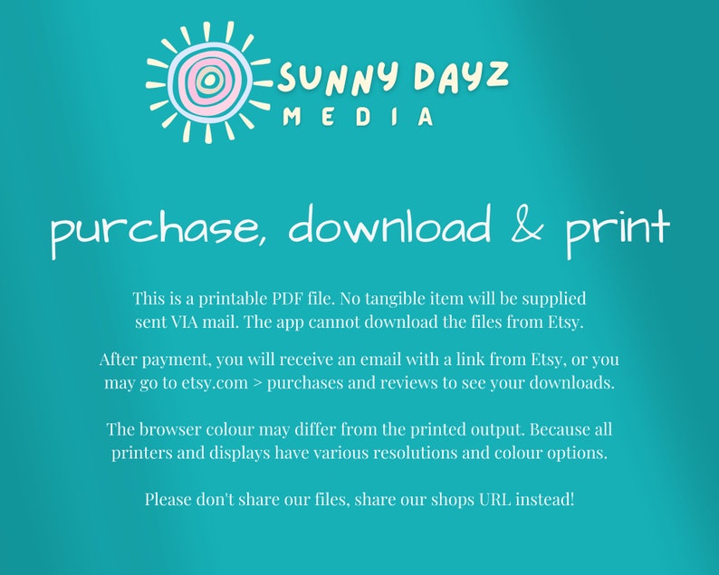 以下が含まれることがあります： ターコイズブルーの背景に、スタイリッシュな太陽のグラフィックと「SUNNY DAYZ MEDIA」のテキストが描かれています。グラフィックの下には「purchase, download & print」のテキストがあります。下のテキストでは、アイテムが印刷可能なPDFファイルであり、物理的なアイテムは発送されないことが説明されています。また、購入後のファイルのダウンロード方法も説明されています。