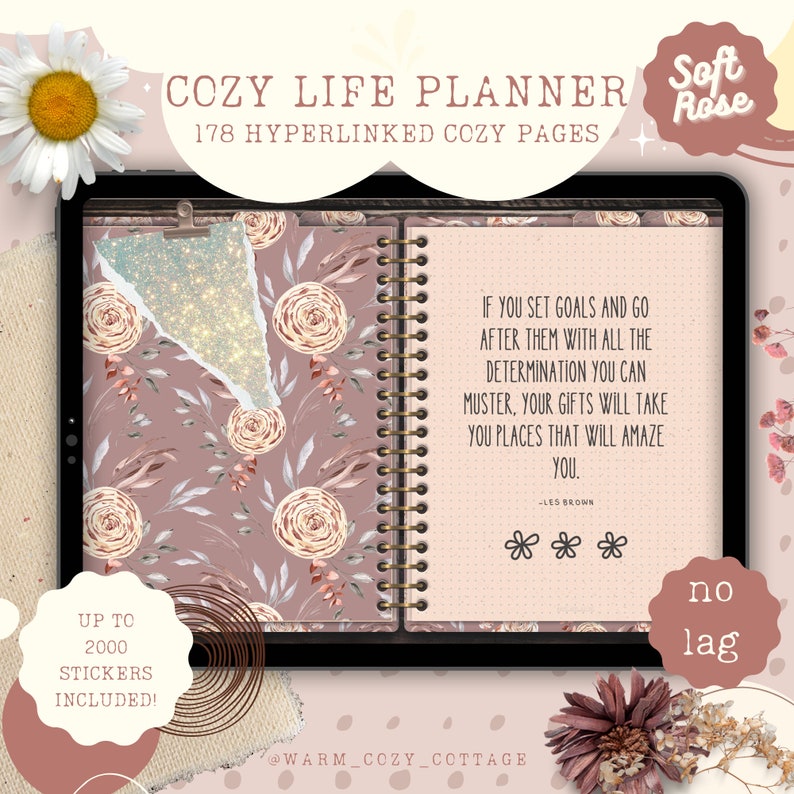 May include: A digital planner with a floral design and the text "Cozy Life Planner" and "178 Hyperlinked Cozy Pages". The planner has a quote from Les Brown that reads "If you set goals and go after them with all the determination you can muster, your gifts will take you places that will amaze you."