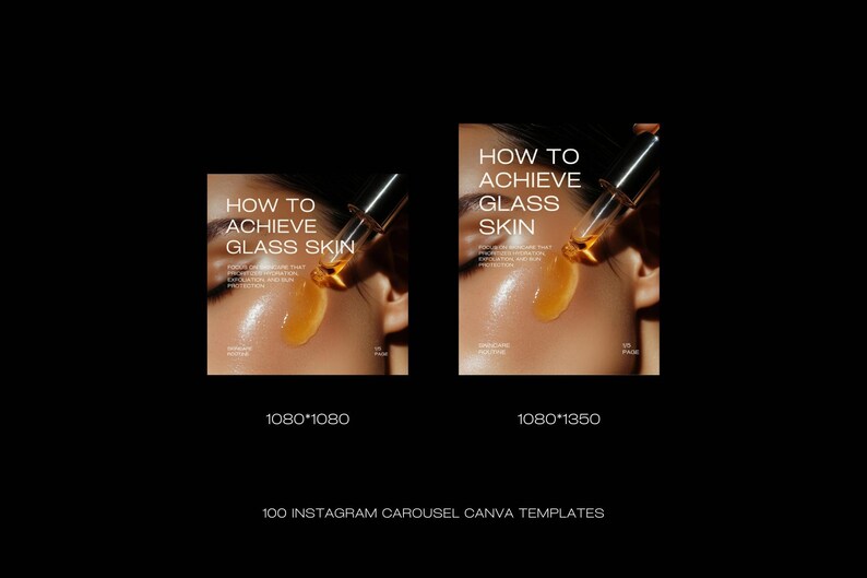 May include: Two images with the text "HOW TO ACHIEVE GLASS SKIN" and a close-up of a person's face with a skincare product being applied. The images are labeled with dimensions 1080*1080 and 1080*1350. The bottom of the image reads "100 INSTAGRAM CAROUSEL CANVA TEMPLATES."