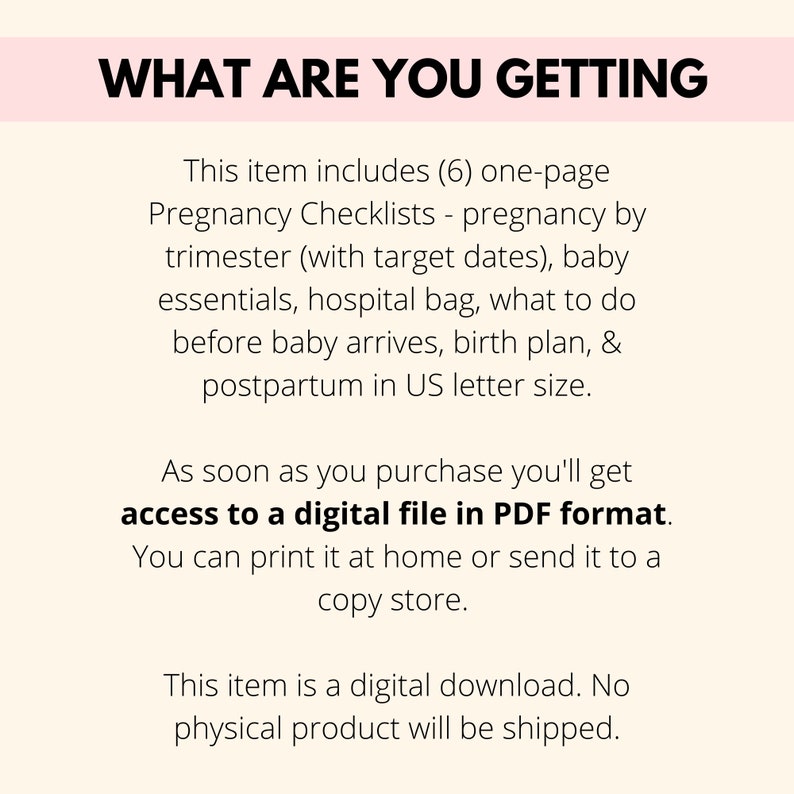 May include: A pink and white graphic with the text "WHAT ARE YOU GETTING" in black. The text below explains that this digital download includes six one-page pregnancy checklists, covering pregnancy by trimester, baby essentials, hospital bag, what to do before baby arrives, birth plan, and postpartum in US letter size.