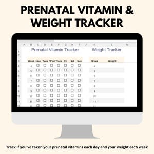 May include: A computer screen displaying a prenatal vitamin and weight tracker. The tracker has columns for each day of the week and rows for each week of pregnancy. There are checkboxes to mark if the prenatal vitamin was taken each day. The weight tracker has columns for the week number and weight.