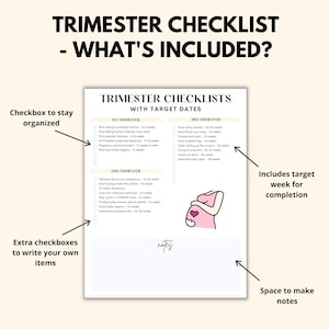 May include: A printable checklist for pregnancy, divided into three trimesters. Each trimester has a list of tasks with target weeks for completion. The checklist includes tasks like taking prenatal vitamins, scheduling doctor appointments, and setting up the nursery. The checklist also includes space for notes.