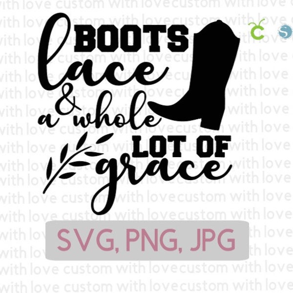 Boots Lace and whole lot of Grace svg, southern svg, southern girl png, boot svg, lace svg, digital download