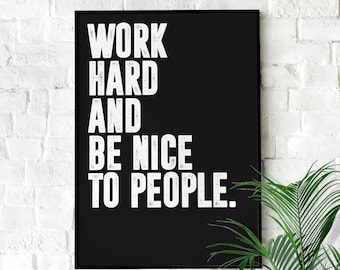 Work Hard and Be Nice to People | Wall art Quote, Minimalist, Office Wall Art, Home Décor, Inspirational Quotes, Motivational Print, Poster